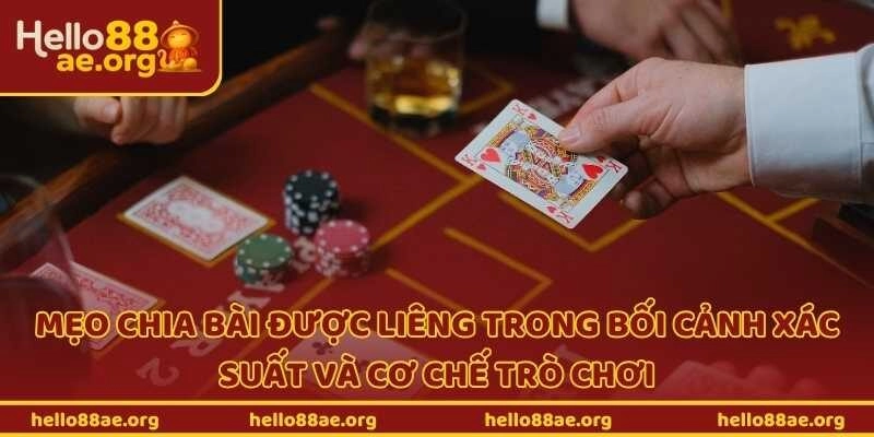 Mẹo chia bài được liêng trong bối cảnh xác suất và cơ chế trò chơi